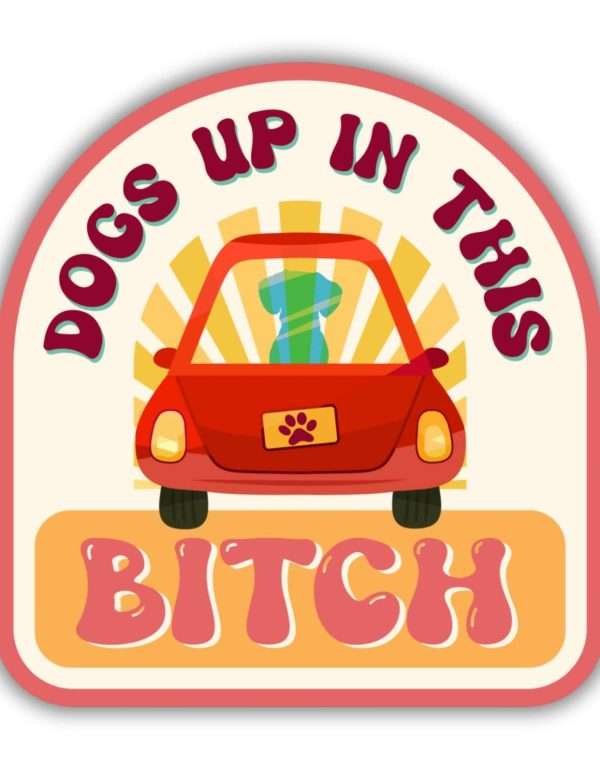 Bad Tags - Funny Dog Sticker - Dogs Up in this Bitch